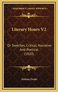 Literary Hours V2: Or Sketches, Critical, Narrative and Poetical (1820)