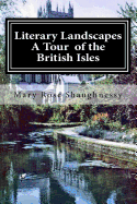 Literary Landscapes--A Tour of the British Isles, Ireland, Scotland, England