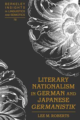 Literary Nationalism in German and Japanese Germanistik - Rauch, Irmengard (Editor), and Roberts, Lee M