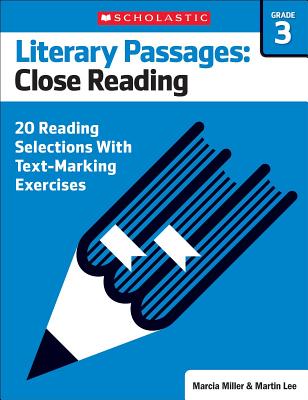 Literary Passages: Close Reading: Grade 3: 20 Reading Selections with Text-Marking Exercises - Lee, Martin, Dr., and Miller, Marcia