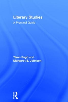 Literary Studies: A Practical Guide - Pugh, Tison, and Johnson, Margaret E.