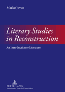 Literary Studies in Reconstruction: An Introduction to Literature - Juvan, Marko