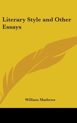 Literary Style and Other Essays - Mathews, William