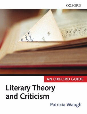 Literary Theory and Criticism: An Oxford Guide - Waugh, Patricia (Editor)