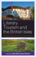Literary Tourism and the British Isles: History, Imagination, and the Politics of Place