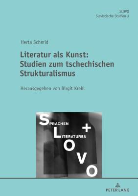Literatur ALS Kunst: Studien Zum Tschechischen Strukturalismus Herausgegeben Von Birgit Krehl - Ohme, Andreas (Editor), and Schmid, Herta