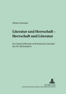 Literatur Und Herrschaft - Herrschaft Und Literatur: Zur Oesterreichischen Und Deutschen Literatur Des 20. Jahrhunderts