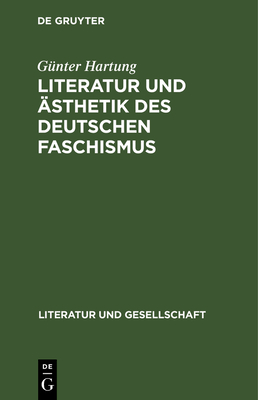 Literatur Und ?sthetik Des Deutschen Faschismus: Drei Studien - Hartung, G?nter