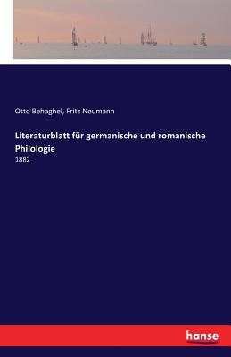 Literaturblatt fr germanische und romanische Philologie: 1882 - Behaghel, Otto, and Neumann, Fritz