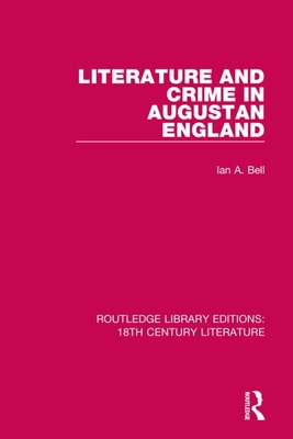 Literature and Crime in Augustan England - Bell, Ian a