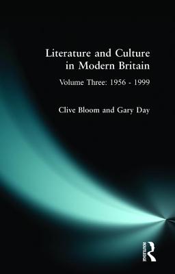 Literature and Culture in Modern Britain: Volume Three: 1956 - 1999 - Bloom, Clive, and Day, Gary