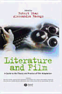 Literature and Film: A Guide to the Theory and Practice of Film Adaptation - Stam, Robert (Editor), and Raengo, Alessandra (Editor)