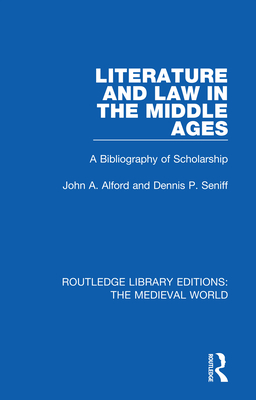 Literature and Law in the Middle Ages: A Bibliography of Scholarship - Alford, John A., and Seniff, Dennis P.
