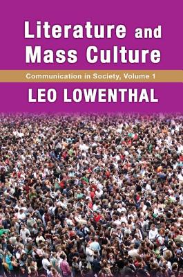 Literature and Mass Culture: Volume 1, Communication in Society - Lowenthal, Leo