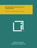 Literature and Occult Tradition: Studies in Philosophical Poetry - Saurat, Denis, and Bolton, Dorothy (Translated by)