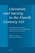 Literature and Society in the Fourth Century Ad: Performing Paideia, Constructing the Present, Presenting the Self