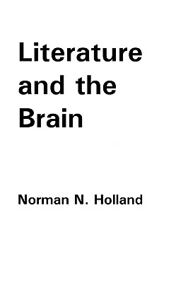 Literature and the Brain - Holland, Norman N, Professor