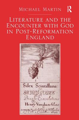 Literature and the Encounter with God in Post-Reformation England - Martin, Michael