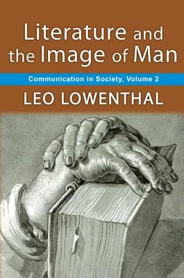 Literature and the Image of Man: Volume 2, Communication in Society - Lowenthal, Leo