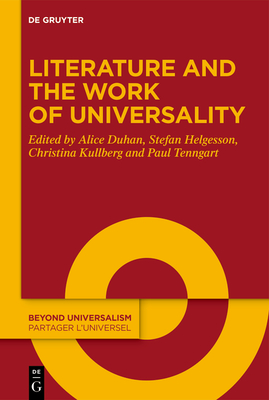 Literature and the Work of Universality - Duhan, Alice (Editor), and Helgesson, Stefan (Editor), and Kullberg, Christina (Editor)