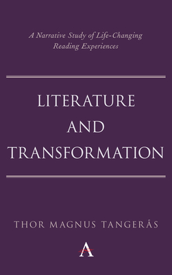 Literature and Transformation: A Narrative Study of Life-Changing Reading Experiences - Tangers, Thor Magnus