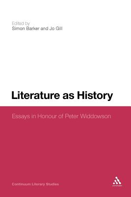Literature as History: Essays in Honour of Peter Widdowson - Barker, Simon, Professor (Editor), and Gill, Jo (Editor)