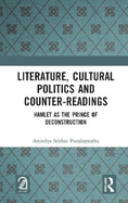 Literature, Cultural Politics and Counter-Readings: Hamlet as the Prince of Deconstruction