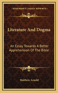 Literature & Dogma: An Essay Towards a Better Apprehension of the Bible