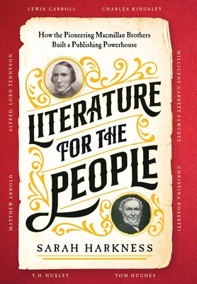 Literature for the People: How The Pioneering Macmillan Brothers Built a Publishing Powerhouse - Harkness, Sarah