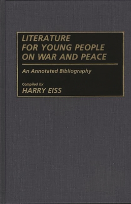 Literature for Young People on War and Peace: An Annotated Bibliography - Eiss, Harry Edwin