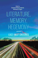 Literature, Memory, Hegemony: East/West Crossings