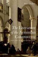 Literature of the Arminian Controversy: Religion, Politics and the Stage in the Dutch Republic