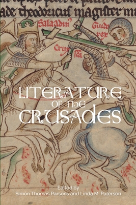 Literature of the Crusades - Parsons, Simon Thomas (Contributions by), and Paterson, Linda (Editor), and Harvey, Ruth, Professor (Contributions by)