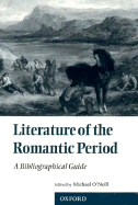 Literature of the Romantic Period: A Bibliographical Guide - O'Neill, Michael (Editor)