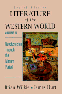 Literature of the Western World: Neoclassicism Through the Modern Period - Wilkie, Brian, and Hurt, James