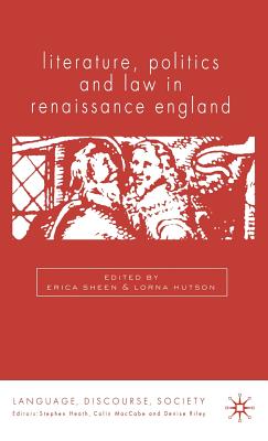 Literature, Politics and Law in Renaissance England - Sheen, E (Editor), and Hutson, L (Editor)