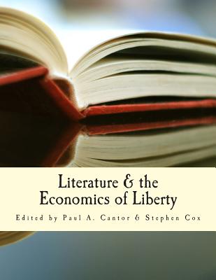 Literature & the Economics of Liberty (Large Print Edition): Spontaneous Order in Culture - Cox, Stephen (Editor), and Cantor, Paul a