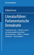 Literaturfhrer: Parlamentarische Demokratie: Pluralismustheorie - Politisches System der Bundesrepublik Deutschland - Parlamentarismus - Wahlen - Streitbare Demokratie - Systemvergleich