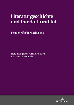 Literaturgeschichte und Interkulturalitaet: Festschrift fuer Maria Sass - Sava, Doris (Editor), and Sienerth, Stefan (Editor)