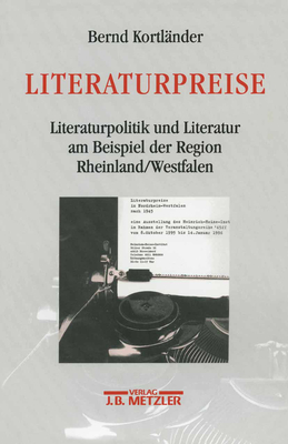 Literaturpreise: Literatupolitik Und Literatur Am Beispiel Der Region Rheinland/Westfalen - Kortl?nder, Bernd (Editor)