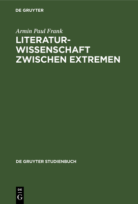 Literaturwissenschaft zwischen Extremen - Frank, Armin Paul