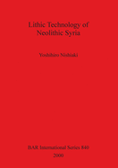 Lithic Technology of Neolithic Syria