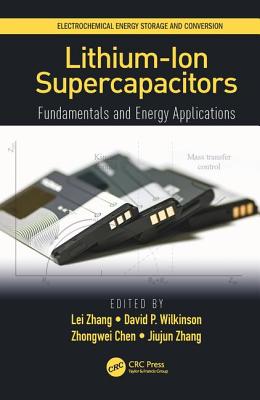 Lithium-Ion Supercapacitors: Fundamentals and Energy Applications - Zhang, Lei (Editor), and P. Wilkinson, David (Editor), and Chen, Zhongwei (Editor)