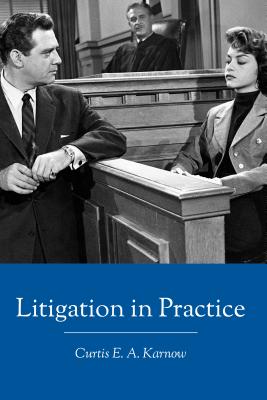 Litigation in Practice - Karnow, Curtis E a