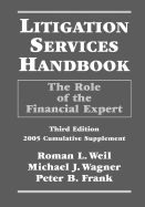 Litigation Services Handbook: The Role of the Financial Expert, 2005 Cumulative Supplement - Weil, Roman L, PH.D., C.M.A., CPA, and Wagner, Michael J, J.D., CPA, and Frank, Peter B