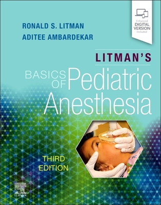 Litman's Basics of Pediatric Anesthesia - Litman, Ronald S, Do (Editor), and Ambardekar, Aditee, MD, Msed (Editor)