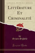 Litt?rature Et Criminalit? (Classic Reprint)