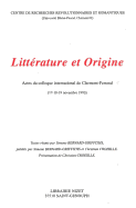 Litterature Et Origine: Actes Du Colloque International de Clermont-Ferrand (17-18-19 Novembre 1993)