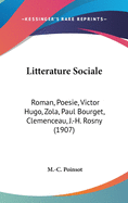 Litterature Sociale: Roman, Poesie, Victor Hugo, Zola, Paul Bourget, Clemenceau, J.-H. Rosny (1907)