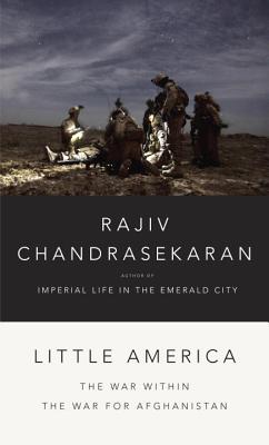 Little America: The War Within the War for Afghanistan - Chandrasekaran, Rajiv